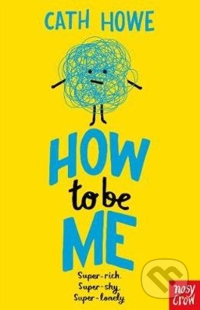 Kniha: How to be Me (Cath Howe). Nosy Crow, 2021 Kniha: How to be Me (Cath Howe). Nosy Crow, 2021