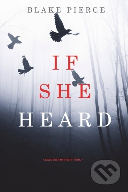 Kniha: If She Heard (A Kate Wise Mystery-Book 7) (Blake Pierce). Blake Pierce, 2021 Kniha: If She Heard (A Kate Wise Mystery-Book 7) (Blake Pierce). Blake Pierce, 2021