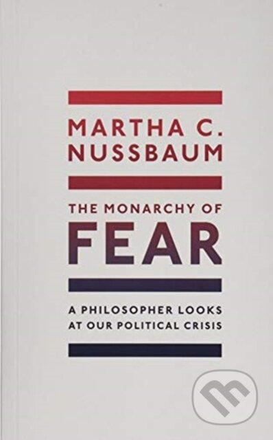 Kniha: The Monarchy of Fear (Martha C. Nussbaum). Oxford University Press, 2021 Kniha: The Monarchy of Fear (Martha C. Nussbaum). Oxford University Press, 2021
