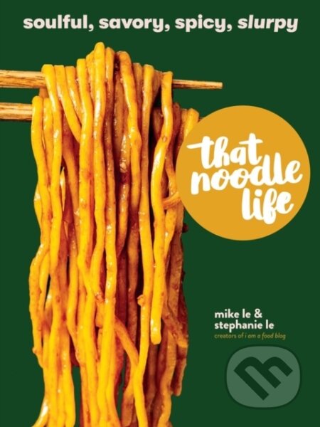 Kniha: That Noodle Life (Mike Le a Stephanie Le). Workman Publishing, 2022 Kniha: That Noodle Life (Mike Le a Stephanie Le). Workman Publishing, 2022