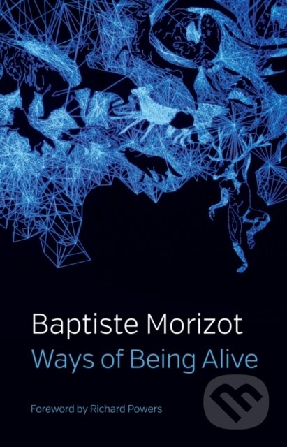 Kniha: Ways of Being Alive (Baptiste Morizot). Polity Press, 2022 Kniha: Ways of Being Alive (Baptiste Morizot). Polity Press, 2022