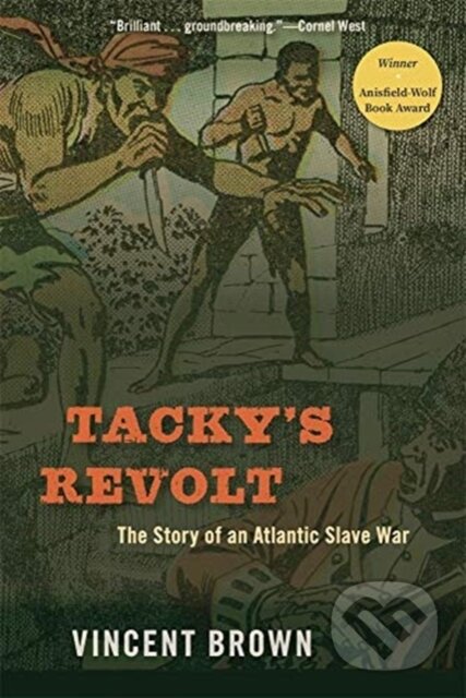 Kniha: Tacky’s Revolt (Vincent Brown). The Belknap, 2022 Kniha: Tacky’s Revolt (Vincent Brown). The Belknap, 2022