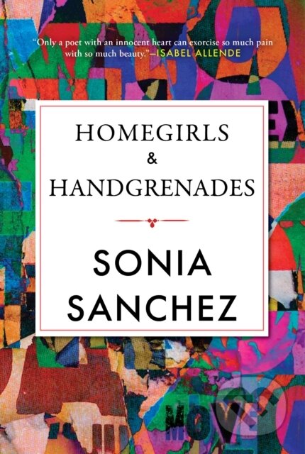 Kniha: Homegirls & Handgrenades (Sonia Sanchez). Beacon Press, 2023 Kniha: Homegirls & Handgrenades (Sonia Sanchez). Beacon Press, 2023