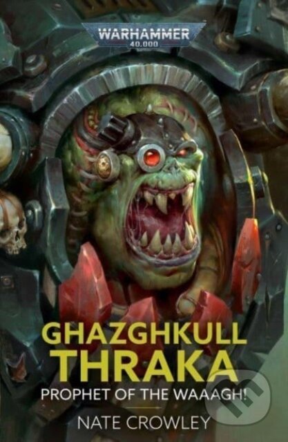 Kniha: Ghazghkull Thraka: Prophet of the Waaagh! (Nate Crowley). Games Workshop, 2024 Kniha: Ghazghkull Thraka: Prophet of the Waaagh! (Nate Crowley). Games Workshop, 2024