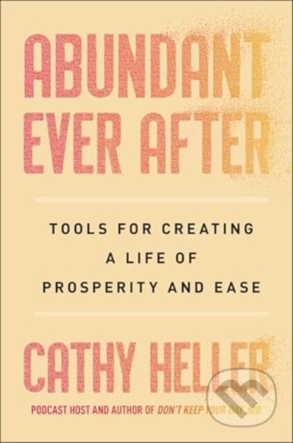 Kniha: Abundant Ever After (Cathy Heller). Simon Element, 2025 Kniha: Abundant Ever After (Cathy Heller). Simon Element, 2025