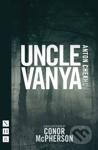 Kniha: Uncle Vanya (Conor McPherson). Nick Hern Books, 2020 Kniha: Uncle Vanya (Conor McPherson). Nick Hern Books, 2020