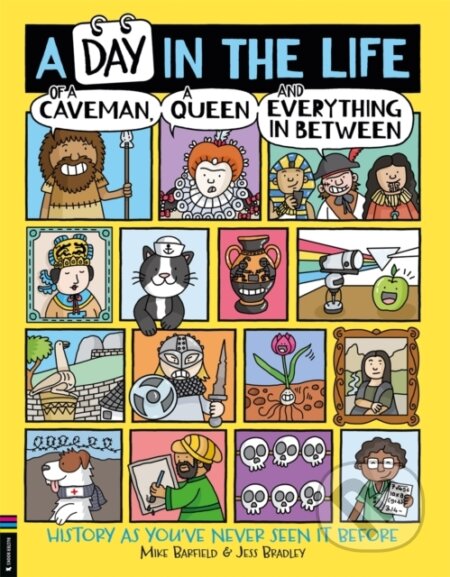 Kniha: A Day in the Life of a Caveman, a Queen and Everything In Between (Jess Bradley a Mike Barfield). Buster Books, 2021 Kniha: A Day in the Life of a Caveman, a Queen and Everything In Between (Jess Bradley a Mike Barfield). Buster Books, 2021