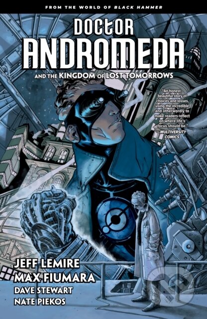 Kniha: Doctor Andromeda and the Kingdom of Lost Tomorrows: From the World of Black Hammer (Dave Stewart, Jeff Lemire a Max Fiumara). , 2021 Kniha: Doctor Andromeda and the Kingdom of Lost Tomorrows: From the World of Black Hammer (Dave Stewart, Jeff Lemire a Max Fiumara). , 2021