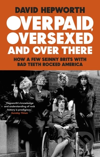 Kniha: Overpaid, Oversexed and Over There (David Hepworth). Black Swan, 2021 Kniha: Overpaid, Oversexed and Over There (David Hepworth). Black Swan, 2021