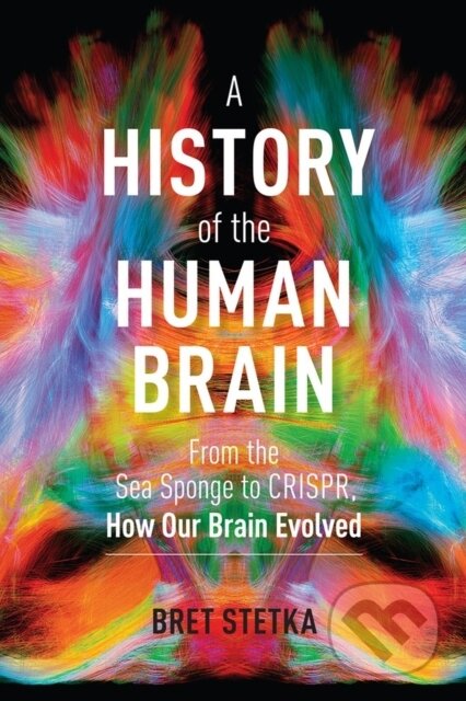 Kniha: A History of the Human Brain (Bret Stetka). Timber, 2021 Kniha: A History of the Human Brain (Bret Stetka). Timber, 2021