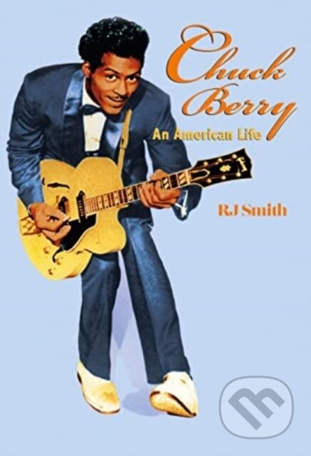 Kniha: Chuck Berry (RJ Smith). Omnibus Press, 2022 Kniha: Chuck Berry (RJ Smith). Omnibus Press, 2022