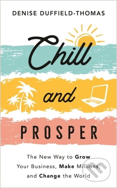 Kniha: Chill and Prosper (Denise Duffield-Thomas). , 2022 Kniha: Chill and Prosper (Denise Duffield-Thomas). , 2022