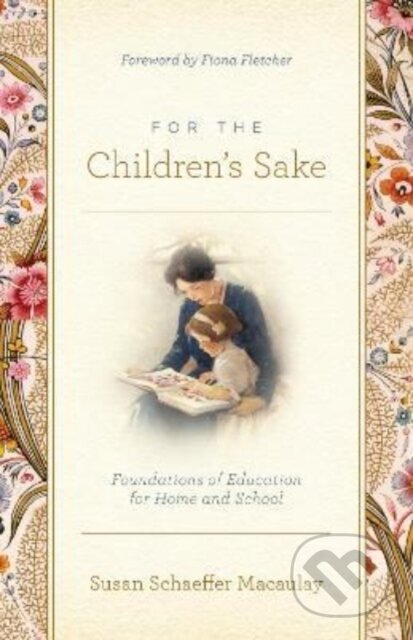 Kniha: For the Children's Sake (Susan Schaeffer Macaulay). Crossway Books, 2022 Kniha: For the Children's Sake (Susan Schaeffer Macaulay). Crossway Books, 2022
