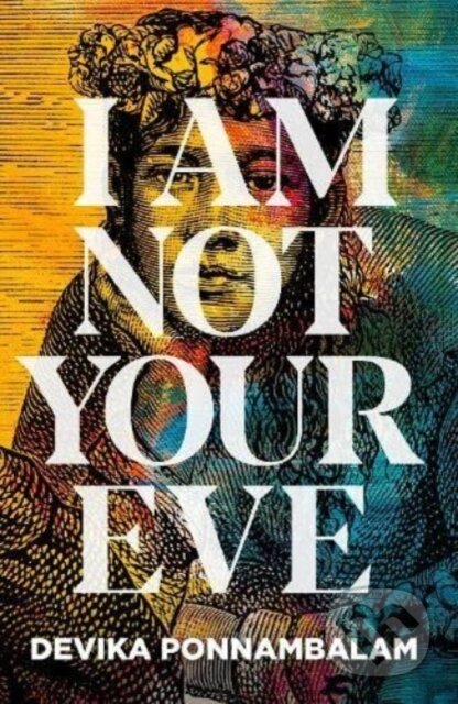 Kniha: I Am Not Your Eve (Devika Ponnambalam). Bluemoose Books, 2022 Kniha: I Am Not Your Eve (Devika Ponnambalam). Bluemoose Books, 2022