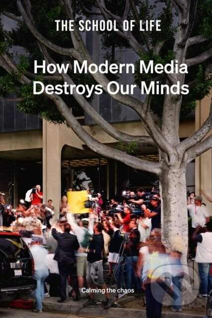 Kniha: How Modern Media Destroys Our Minds (The School of Life). The School of Life Press, 2022 Kniha: How Modern Media Destroys Our Minds (The School of Life). The School of Life Press, 2022