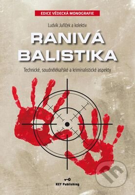 Kniha: Ranivá balistika (Ludvík Juříček). Key publishing, 2017 Kniha: Ranivá balistika (Ludvík Juříček). Key publishing, 2017
