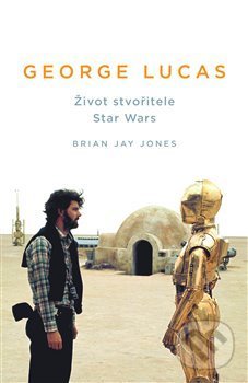 Kniha: George Lucas (Brian Jay Jones). Paseka, 2017 Kniha: George Lucas (Brian Jay Jones). Paseka, 2017