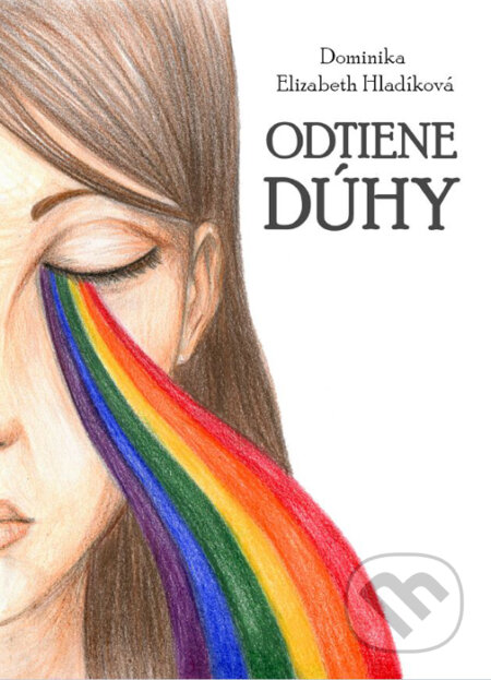 Kniha: Odtiene dúhy (Dominika Elizabeth Hladíková). Art Floyd, 2017 Kniha: Odtiene dúhy (Dominika Elizabeth Hladíková). Art Floyd, 2017