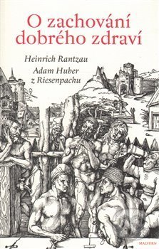 Kniha: O zachování dobrého zdraví (Adam Huber z Riesenpachu). Malvern, 2017 Kniha: O zachování dobrého zdraví (Adam Huber z Riesenpachu). Malvern, 2017