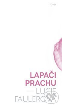 Kniha: Lapači prachu (Lucie Faulerová). Torst, 2017 Kniha: Lapači prachu (Lucie Faulerová). Torst, 2017