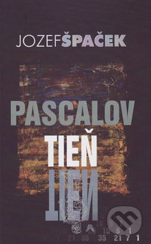 Kniha: Pascalov tieň (Jozef Špaček). Vydavateľstvo Spolku slovenských spisovateľov, 2017 Kniha: Pascalov tieň (Jozef Špaček). Vydavateľstvo Spolku slovenských spisovateľov, 2017