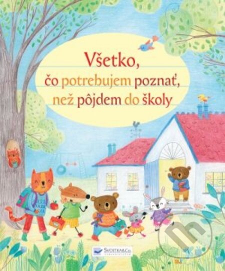 Kniha: Všetko, čo potrebujem vedieť, než pôjdem do školy (Svojtka&Co.). Svojtka&Co., 2017 Kniha: Všetko, čo potrebujem vedieť, než pôjdem do školy (Svojtka&Co.). Svojtka&Co., 2017