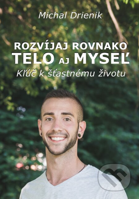 Kniha: Rozvíjaj rovnako telo aj myseľ (Michal Drienik). Meditation, 2017 Kniha: Rozvíjaj rovnako telo aj myseľ (Michal Drienik). Meditation, 2017