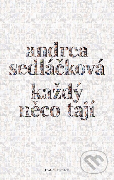 E-kniha: Každý něco tají (Andrea Sedláčková). Prostor, 2017 E-kniha: Každý něco tají (Andrea Sedláčková). Prostor, 2017