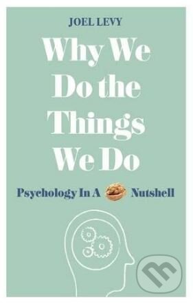 Kniha: Why We Do the Things We Do (Joel Levy). Michael O'Mara Books Ltd, 2017 Kniha: Why We Do the Things We Do (Joel Levy). Michael O'Mara Books Ltd, 2017