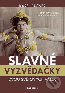 Kniha: Slavné vyzvědačky dvou světových válek (Karel Pacner). Daranus, 2017 Kniha: Slavné vyzvědačky dvou světových válek (Karel Pacner). Daranus, 2017