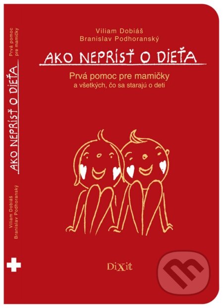 Kniha: Ako neprísť o dieťa (Branislav Podhoranský a Viliam Dobiáš). Dixit, 2017 Kniha: Ako neprísť o dieťa (Branislav Podhoranský a Viliam Dobiáš). Dixit, 2017