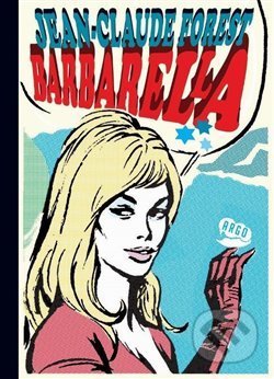 Kniha: Barbarella (Jean-Claude Forest). Argo, 2017 Kniha: Barbarella (Jean-Claude Forest). Argo, 2017