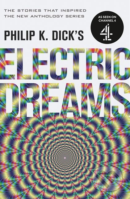 Kniha: Philip K. Dick's Electric Dreams (Philip K. Dick). Orion, 2017 Kniha: Philip K. Dick's Electric Dreams (Philip K. Dick). Orion, 2017