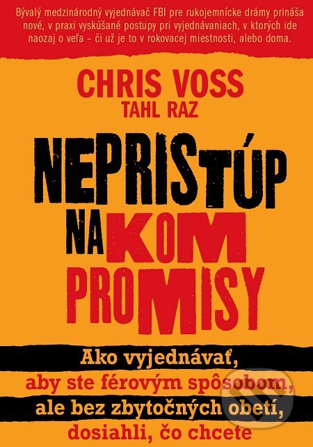 E-kniha: Nepristúp na kompromisy (Chris Voss a Tahl Raz). Eastone Books, 2016 E-kniha: Nepristúp na kompromisy (Chris Voss a Tahl Raz). Eastone Books, 2016