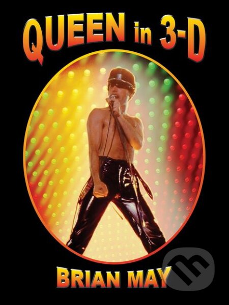 Kniha: Queen in 3D (Brian May). The London Stereoscopic Company, 2017 Kniha: Queen in 3D (Brian May). The London Stereoscopic Company, 2017