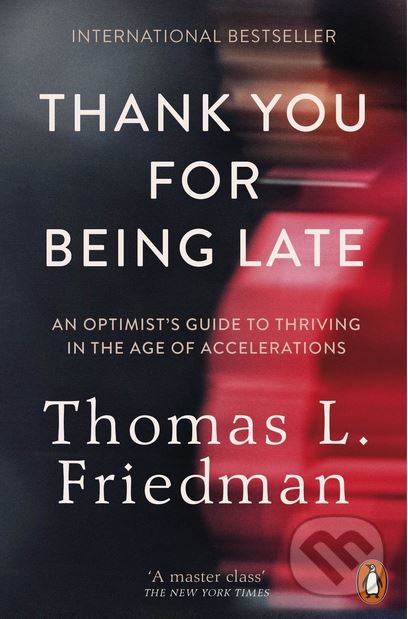 Kniha: Thank You for Being Late (Thomas L. Friedman). Penguin Books, 2016 Kniha: Thank You for Being Late (Thomas L. Friedman). Penguin Books, 2016