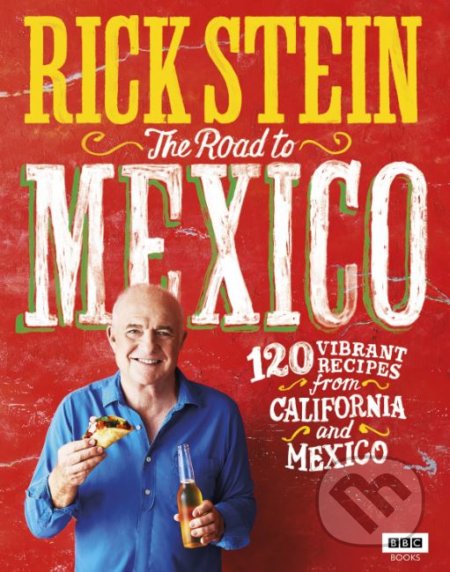 Kniha: The Road to Mexico (Rick Stein). Ebury, 2017 Kniha: The Road to Mexico (Rick Stein). Ebury, 2017