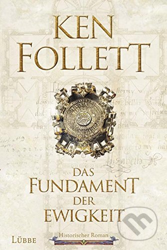 Kniha: Fundament der Ewigkeit (Ken Follett). Bastei Lübbe, 2017 Kniha: Fundament der Ewigkeit (Ken Follett). Bastei Lübbe, 2017