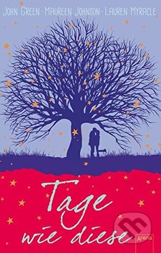 Kniha: Tage wie diese (John Green, Lauren Myracle a Maureen Johnson). Arena, 2017 Kniha: Tage wie diese (John Green, Lauren Myracle a Maureen Johnson). Arena, 2017
