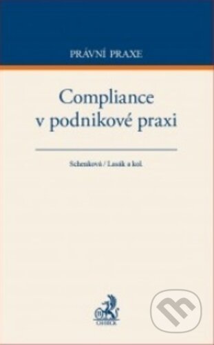 Kniha: Compliance v podnikové praxi (Autorský kolektív). C. H. Beck, 2017 Kniha: Compliance v podnikové praxi (Autorský kolektív). C. H. Beck, 2017