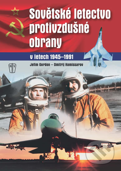 Kniha: Sovětské letectvo protivzdušné obrany (Jefim Gordon). Naše vojsko CZ, 2017 Kniha: Sovětské letectvo protivzdušné obrany (Jefim Gordon). Naše vojsko CZ, 2017