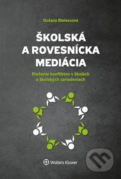 Kniha: Školská a rovesnícka mediácia (Dušana Bieleszová). Wolters Kluwer, 2017 Kniha: Školská a rovesnícka mediácia (Dušana Bieleszová). Wolters Kluwer, 2017