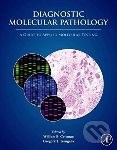 Kniha: Diagnostic Molecular Pathology (illiam B. Coleman). Academic Press, 2016 Kniha: Diagnostic Molecular Pathology (illiam B. Coleman). Academic Press, 2016