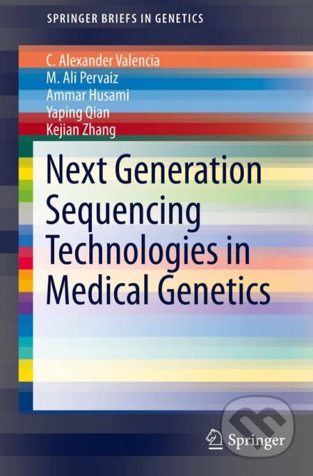 Kniha: Next Generation Sequencing Technologies in Medical Genetics (C. Alexander Valencia, M. Ali Pervaiz a kolektiv). Springer Verlag, 2013 Kniha: Next Generation Sequencing Technologies in Medical Genetics (C. Alexander Valencia, M. Ali Pervaiz a kolektiv). Springer Verlag, 2013