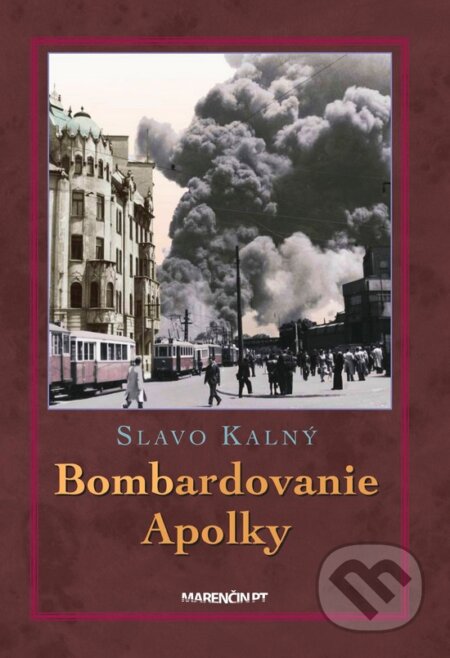 Kniha: Bombardovanie Apolky (Slavo Kalný). Marenčin PT, 2017 Kniha: Bombardovanie Apolky (Slavo Kalný). Marenčin PT, 2017
