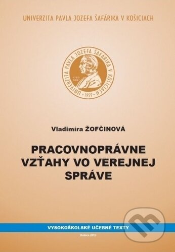 Kniha: Pracovnoprávne vzťahy vo verejnej správe (Vladimíra Žofčinová). Univerzita Pavla Jozefa Šafárika v Košiciach, 2013 Kniha: Pracovnoprávne vzťahy vo verejnej správe (Vladimíra Žofčinová). Univerzita Pavla Jozefa Šafárika v Košiciach, 2013