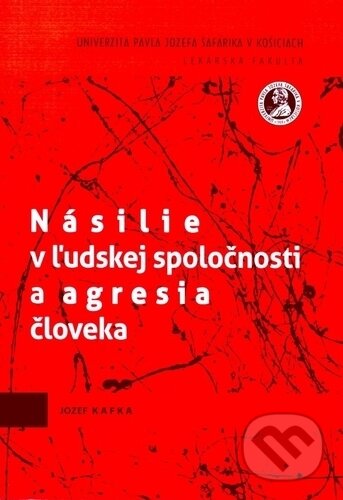 Kniha: Násilie v ľudskej spoločnosti a agresia človeka (Jozef Kafka). Univerzita Pavla Jozefa Šafárika v Košiciach, 2014 Kniha: Násilie v ľudskej spoločnosti a agresia človeka (Jozef Kafka). Univerzita Pavla Jozefa Šafárika v Košiciach, 2014