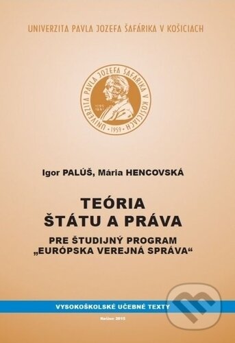 Teória štátu a práva pre študijný program Európska verejná správa - Igor Palúš, Mária Hencovská, Univerzita Pavla Jozefa Šafárika v Košiciach, 2015