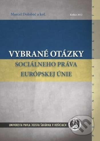 Kniha: Vybrané otázky sociálneho práva Európskej únie (Marcel Dolobáč). Univerzita Pavla Jozefa Šafárika v Košiciach, 2012 Kniha: Vybrané otázky sociálneho práva Európskej únie (Marcel Dolobáč). Univerzita Pavla Jozefa Šafárika v Košiciach, 2012