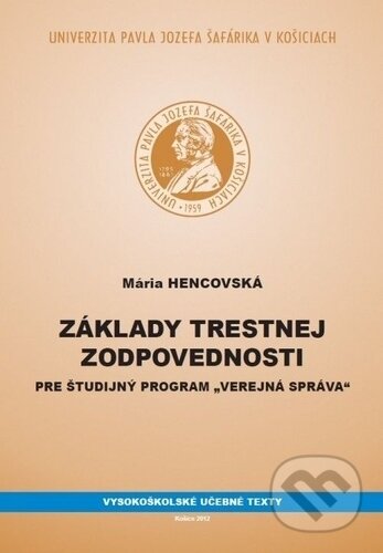 Kniha: Základy trestnej zodpovednosti pre študijný program „Verejná správa“ (Mária Hencovská). Univerzita Pavla Jozefa Šafárika v Košiciach, 2012 Kniha: Základy trestnej zodpovednosti pre študijný program „Verejná správa“ (Mária Hencovská). Univerzita Pavla Jozefa Šafárika v Košiciach, 2012